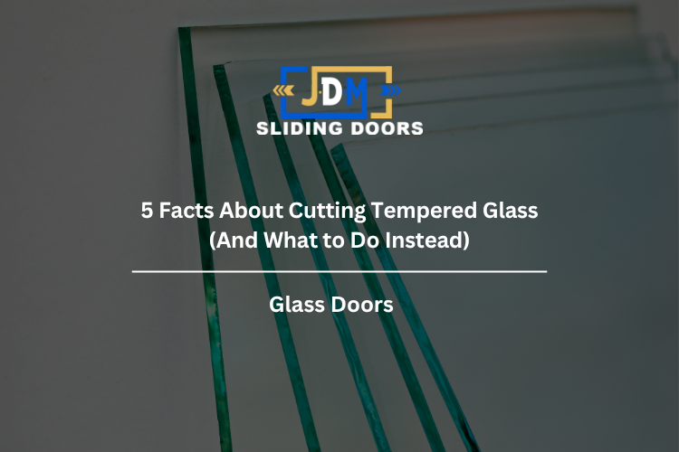 5 Facts About Cutting Tempered Glass (And What to Do Instead)