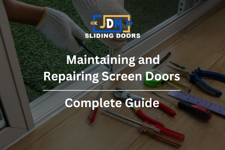 Complete Guide to Maintaining and Repairing Screen Doors