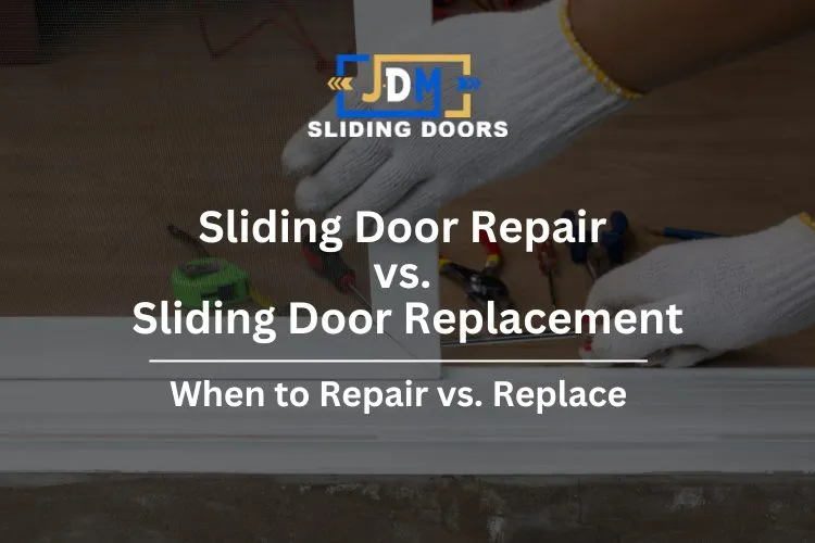 Replacing a Sliding Door vs. Repairing It: Which Saves You More?