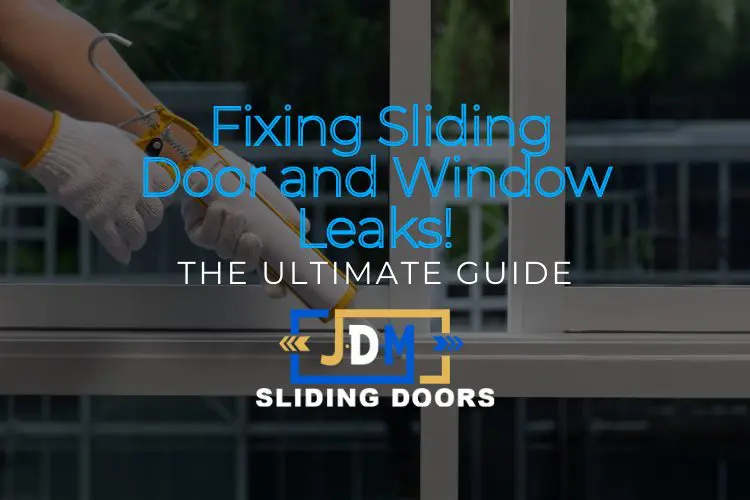 The Ultimate Guide to Fixing Sliding Door and Window Leaks!
