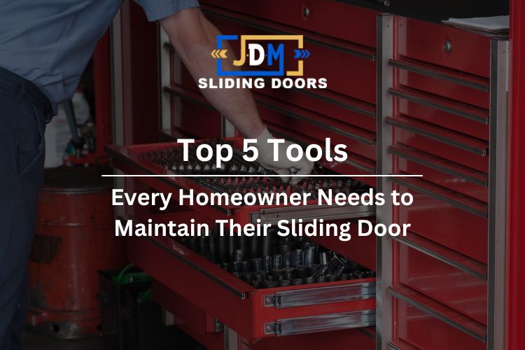 Top 5 Tools Every Homeowner Needs to Maintain Their Sliding Door