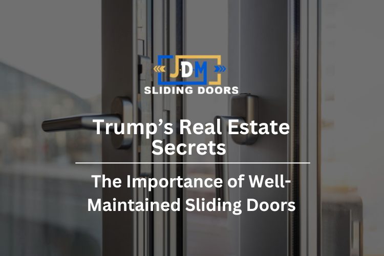 Trump’s Real Estate Secrets: The Importance of Well-Maintained Sliding Doors