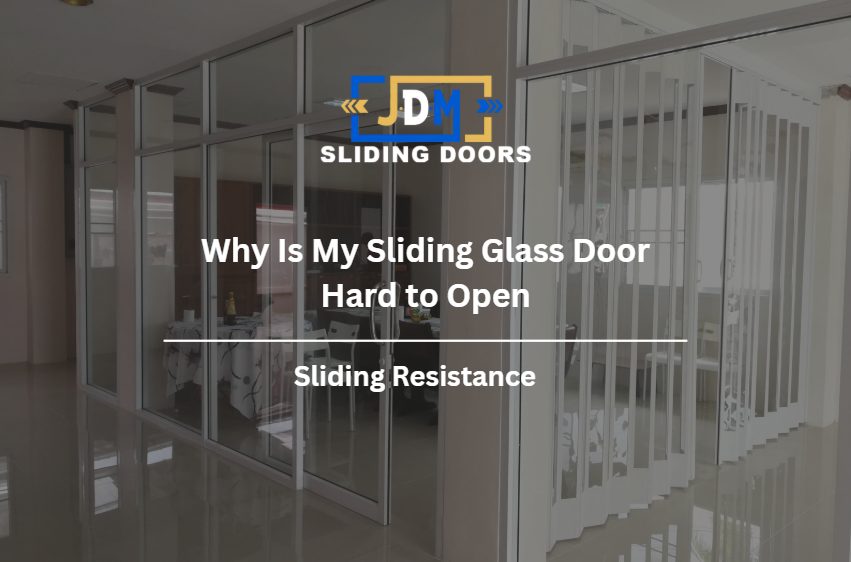 Why Is My Sliding Glass Door Hard to Open